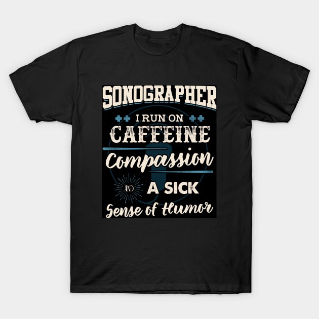 Sonographer I Run on Caffeine And Humor T Shirt T-Shirt by Gavinstees